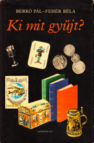 Berkó Pál -Fehér Béla: Ki mit gyűjt? antikvár