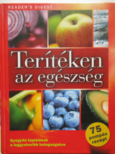 Rácz Ildikó (szerk.); Janáky István (ford.): Terítéken az egészség - Gyógyító táplálékok a leggyakoribb betegségekre antikvár