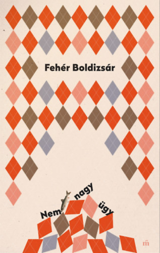Fehér Boldizsár: Nem nagy ügy e-Könyv