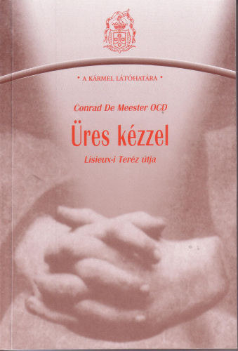 Conrad De Meester Ocd: Üres kézzel - Lisieux-i Teréz útja antikvár