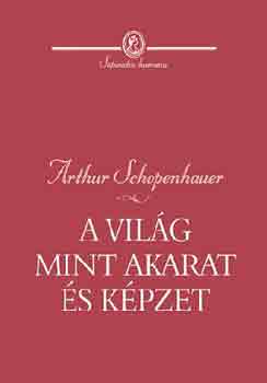 Arthur Schopenhauer: A világ mint akarat és képzet | könyv | bookline