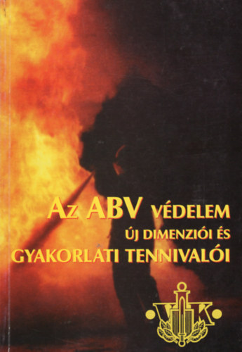 Dr. Solmyosi József, Dr. Halász László, Benesóczky Imre, Svendor György, Nagy Károly, Orovecz István, Herendi Dezső, Obert Ferenc: Az ABV védelem új dimenziói és gyakorlati tennivalói antikvár