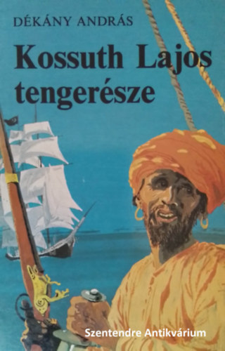 Dékány András, Rónaszegi miklós szerk., Szecskó Tamás (Rajz.): Kossuth Lajos tengerésze - kalandos regény Szecskó Tamás rajzaival (saját képpel! szent. antikv.) antikvár