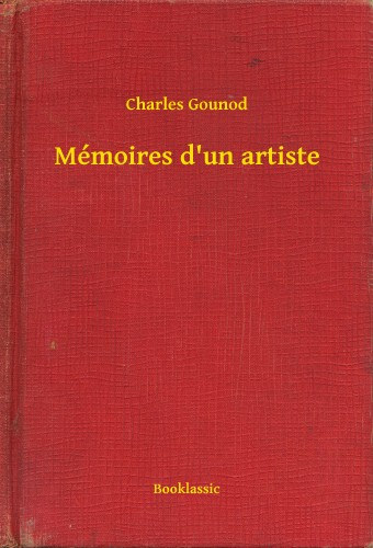Charles Gounod: Mémoires d'un artiste e-Könyv