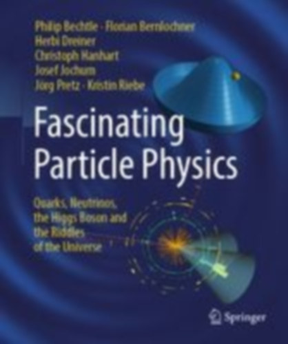 Bechtle, Philip - Bernlochner, Florian - Dreiner, Herbi - Hanhart, Christoph - Jochum, Josef - Pretz, Jörg - Riebe, Kristin: Fascinating Particle Physics idegen
