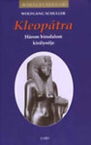 Wolfgang Schhuller: Kleopátra - Három birodalom királynője (Királyi házak - sorozat) antikvár