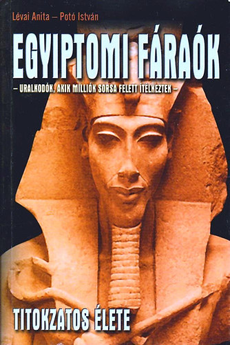 Lévai Anita; Potó István: Egyiptomi Fáraók titokzatos élete antikvár