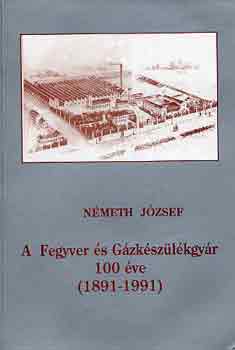 Németh József: A Fegyver és Gázkészülékgyár 100 éve (1891-1991) antikvár