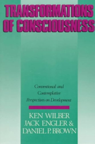 Ken Wilber, Jack Engler, Daniel P. Brown: Transformations of Consciousness: Conventional and Contemplative Perspectives On Development könyv