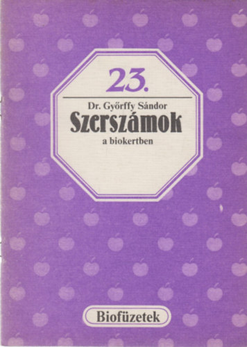 Dr. Győrffy Sándor: Szerszámok a biokertben (Biofüzetek 23.) antikvár