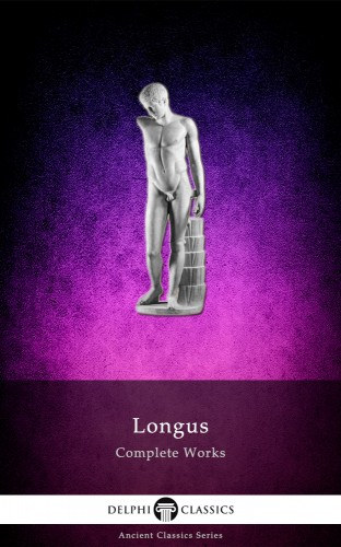 Longus: Complete Works of Longus (Illustrated) e-Könyv