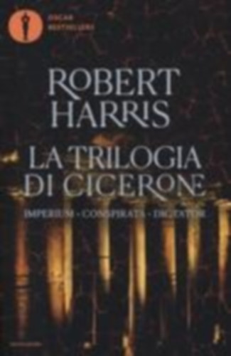 Harris, Robert: La trilogia di Cicerone: Imperium-Conspirata-Dicatator idegen