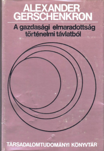 Alexander Gerschenkron: A gazdasági elmaradottság történelmi távlatból antikvár