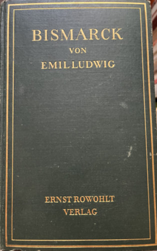 Emil Ludwig: Bismarck Geschichte Eines Kampfers antikvár
