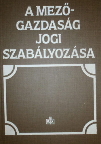 Dr. Bíró Sándor (szerk.): A mezőgazdaság jogi szabályozása antikvár