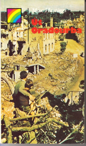 Max Hastings: Út Oradourba antikvár