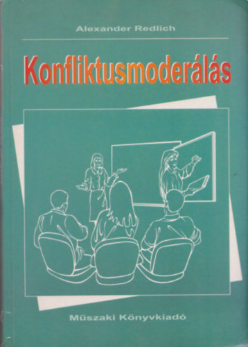 Alexander Redlich: Konfliktusmoderálás (Magatartási stratégiák csoportokkal foglalkozóknak - Moderálás a gyakorlatban) antikvár