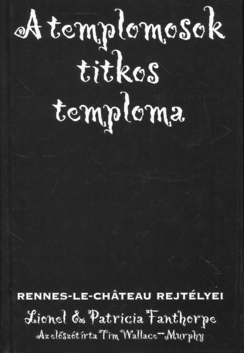 Fanthorpe, Lionel, Fanthorpe, Patricia: A templomosok titkos temploma - Rennes-Le-Château rejtélyei antikvár