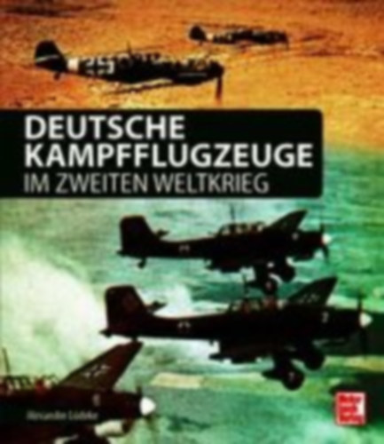 Lüdeke, Alexander: Deutsche Kampfflugzeuge im Zweiten Weltkrieg idegen
