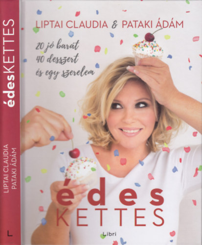 Liptai Claudia-Pataki Ádám: Édes kettes - 20 jó barát, 40 desszert és egy szerelem antikvár