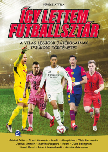 Fűrész Attila: Így lettem futballsztár 2. - A világ legjobb játékosainak ifjúkori történetei könyv
