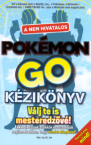 Ivy St. Ive: A nem hivatalos Pokémon Go kézikönyv (Válj te is mesteredzővé!) antikvár