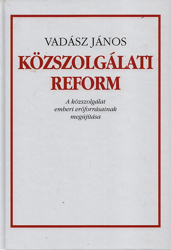 Vadász János: Közszolgálati reform - A közszolgálat emberi erőforrásainak megújítása antikvár