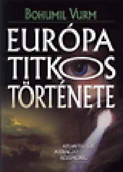 Bohumil Vurm: Európa titkos története - Atlantisztól a virágzó középkorig antikvár