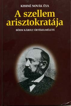 Kissné Novák Éva: A szellem arisztokratája - Böhm Károly értékelmélete antikvár