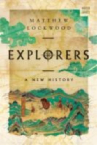 Lockwood, Matthew: Explorers - A New History antikvár