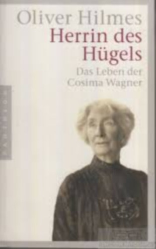 Oliver Hilmes: Herrin des Hügels Das Leben der Cosima Wagner antikvár
