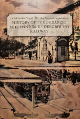 Dr. Németh Zoltán Ádám, Dr. Zsigmond Gábor, Szécsey István: Közlekedési füzetek - History of the Budapest Millenium Underground Railway antikvár