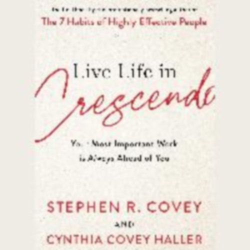 Covey, Stephen R. - Covey Haller, Cynthia: Live Life in Crescendo idegen