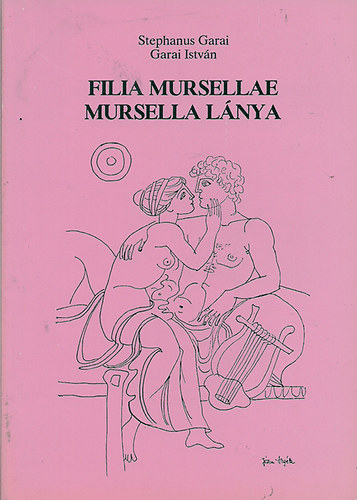 Stephanus) Garai István (Garai: Filia Mursellae - Mursella lánya antikvár