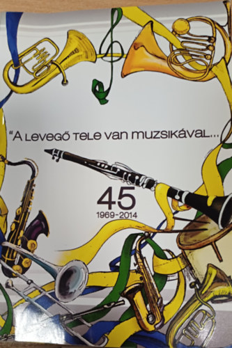 A tótkomlósi fúvósok 45 éve - Emlékek könyve 1969-2014 antikvár