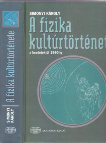Simonyi Károly: A fizika kultúrtörténete a kezdetektől 1990-ig (Negyedik, átdolgozott kiadás, 32 oldal színes + 1 kihajtható melléklettel) könyv