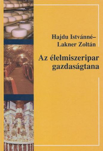 Hajdu Istvánné; Lakner Zoltán: Az élelmiszeripar gazdaságtana antikvár