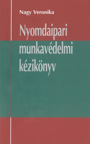 Nagy Veronika: Nyomdaipari munkavédelmi kézikönyv e-Könyv