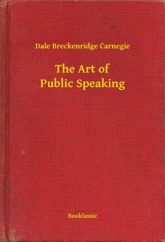 Dale Breckenridge Carnegie: The Art of Public Speaking e-Könyv