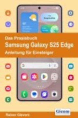 Gievers, Rainer: Das Praxisbuch Samsung Galaxy S25 Edge - Anleitung für Einsteiger idegen