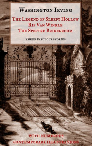 Irving, Washington: The Legend of Sleepy Hollow, Rip Van Winkle, The Spectre Bridegroom.Three Fabulous Ghost Stories from the "Sketch Book" idegen