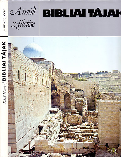 P.R.S. Moorey: A múlt születése - Bibliai tájak antikvár