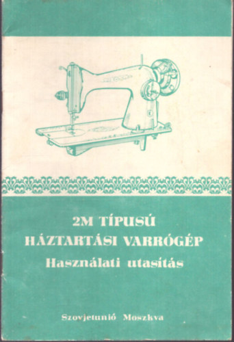 2M típusú háztartási varrógép használati utasítás antikvár