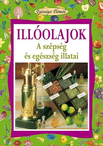 Stefania Del Principe; Luigi Mondo: Illóolajok - A szépség és egészség illatai (Egészséges életmód) antikvár