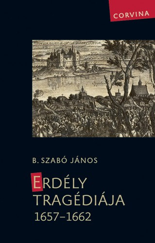 B. Szabó János: Erdély tragédiája 1657-1662 e-Könyv