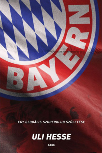 Uli Hesse: Bayern - Egy globális szuperklub születése e-Könyv