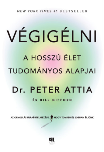 Peter Attia - Bill Gifford: Végigélni e-Könyv