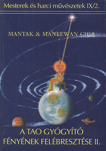 Mantak & Maneewan Chia: A Tao Gyógyító Fényének felébresztése II. (Mesterek és harci művészetek IX/2.) antikvár