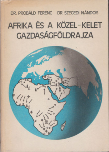 Probáld Ferenc Dr.- Szegedi Nándor Dr.: Afrika és a Közel-Kelet gazdaságföldrajza (2×dedikált) antikvár