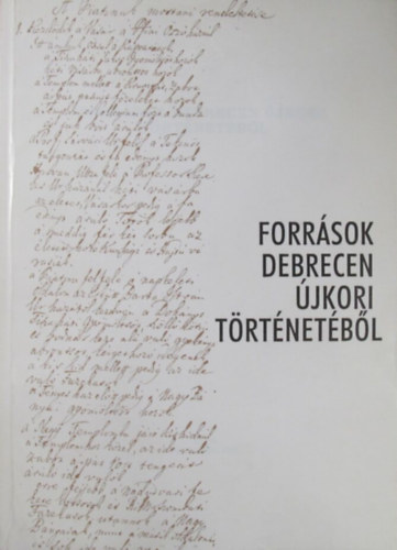 Besze Tibor - Iván Orsolya - Major Tamás: Források Debrecen újkori történetéből antikvár